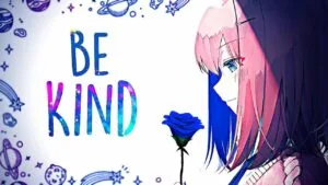 Anime character with pink hair holding blue rose beside text reading 'BE KIND' with cosmic space background