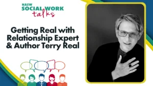 NASW Social Work Talks podcast episode featuring Terry Real, relationship expert and author, with colorful illustrated figures below